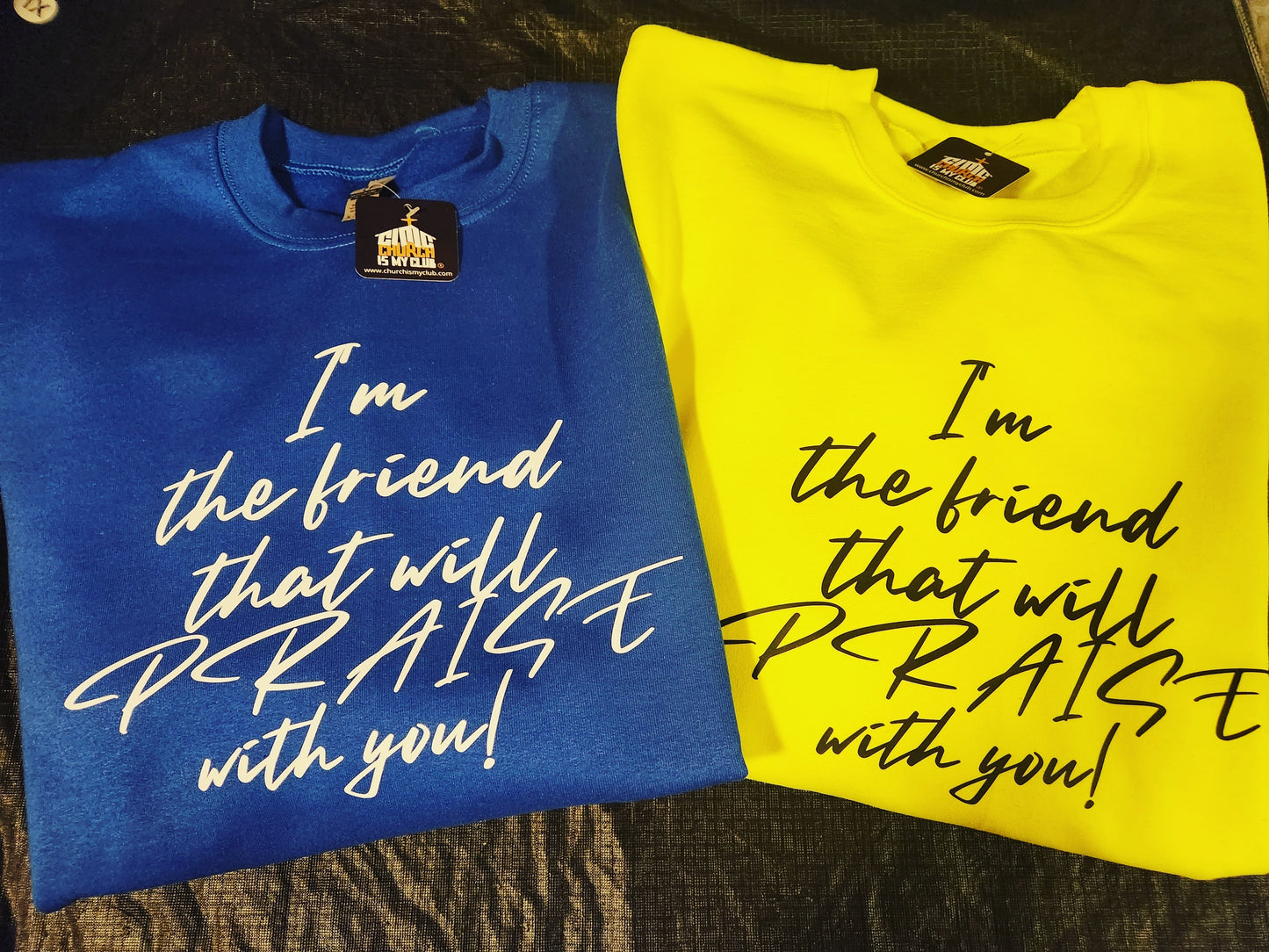 Friend That Will Praise - Sweatshirt (Unisex)