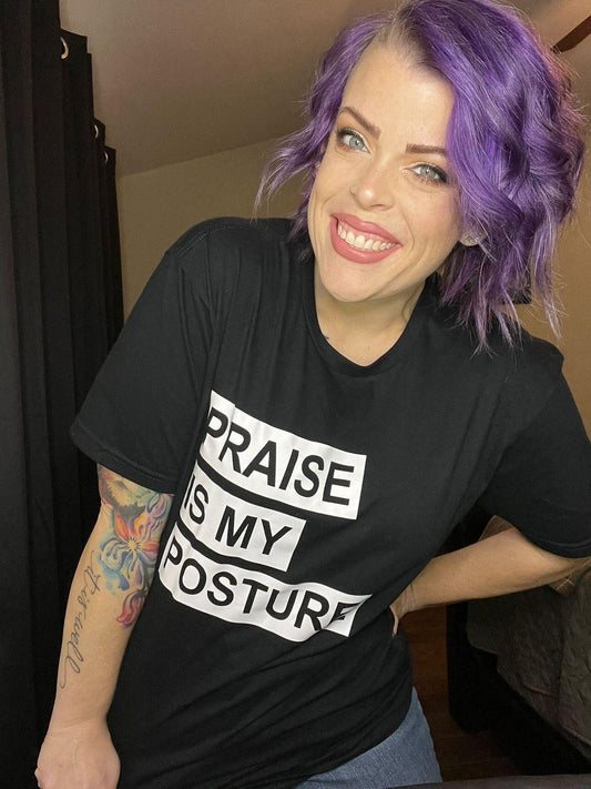 "Praise Is My Posture" Tshirt (Unisex)