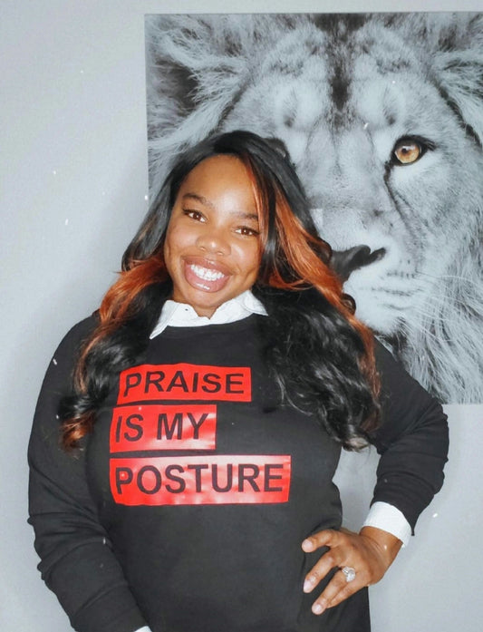 "Praise Is My Posture" Sweatshirt- (Unisex)